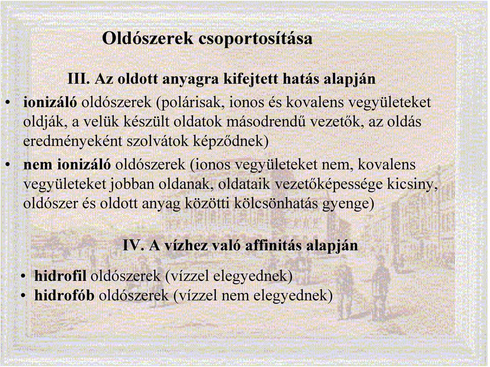 oldatok másodrendű vezetők, az oldás eredményeként szolvátok képződnek) nem ionizáló oldószerek (ionos vegyületeket nem, kovalens