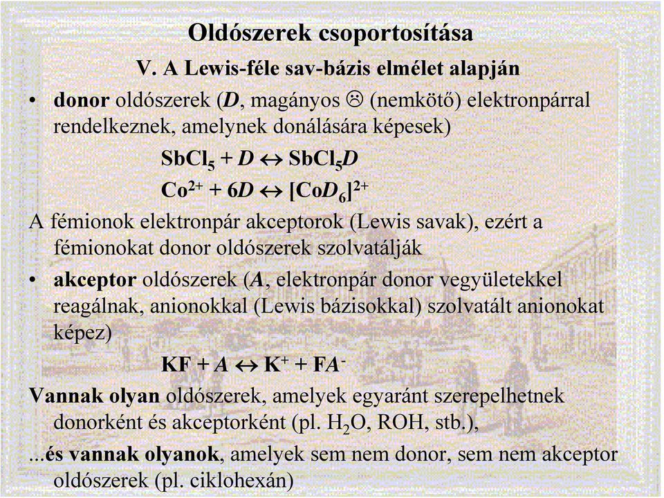 2+ + 6D [CoD 6 ] 2+ A fémionok elektronpár akceptorok (Lewis savak), ezért a fémionokat donor oldószerek szolvatálják akceptor oldószerek (A, elektronpár donor