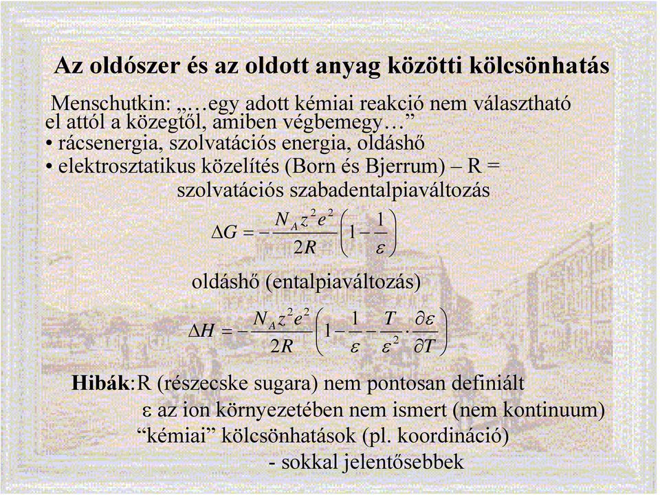 szabadentalpiaváltozás Δ G = N A z 2R 1 1 ε oldáshő (entalpiaváltozás) 2 e 2 2 N Az e 1 T ε ΔH = 1 2 2R ε ε T 2 Hibák:R (részecske