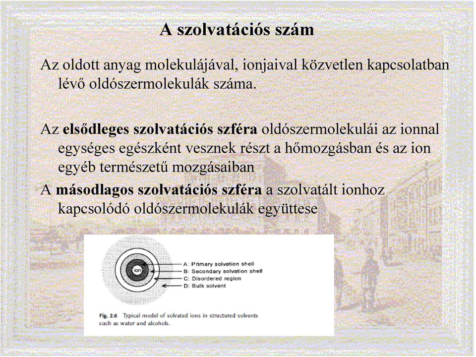 Az elsődleges szolvatációs szféra oldószermolekulái az ionnal egységes egészként vesznek