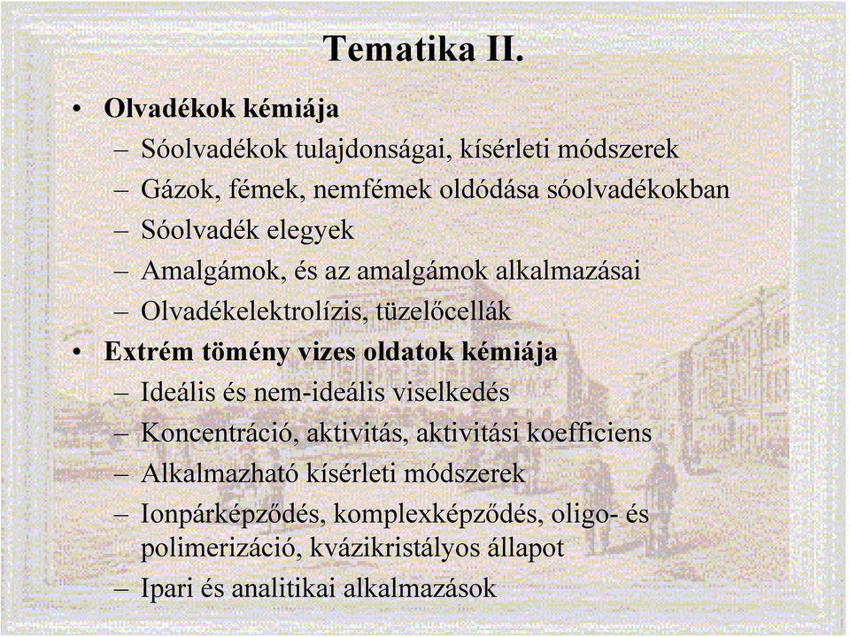 Amalgámok, és az amalgámok alkalmazásai Olvadékelektrolízis, tüzelőcellák Extrém tömény vizes oldatok kémiája Ideális és