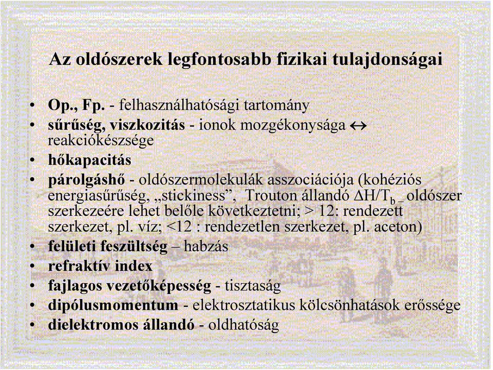 asszociációja (kohéziós energiasűrűség, stickiness, Trouton állandó ΔH/T b oldószer szerkezeére lehet belőle következtetni; > 12: rendezett
