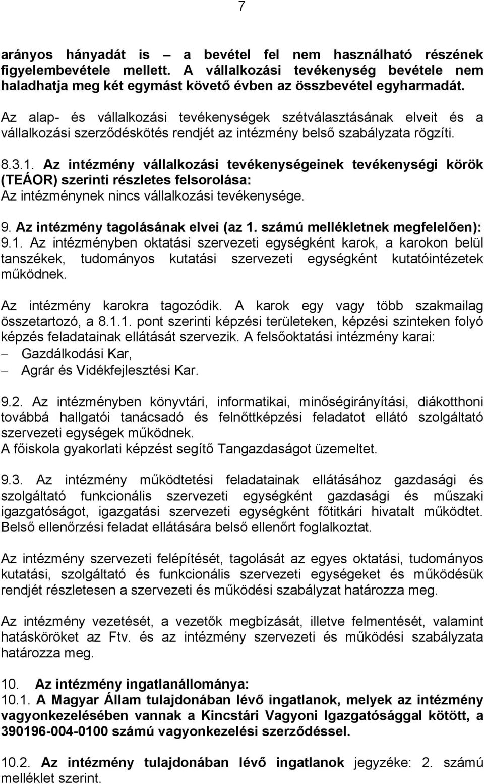 Az intézmény vállalkozási tevékenységeinek tevékenységi körök (TEÁOR) szerinti részletes felsorolása: Az intézménynek nincs vállalkozási tevékenysége. 9. Az intézmény tagolásának elvei (az 1.