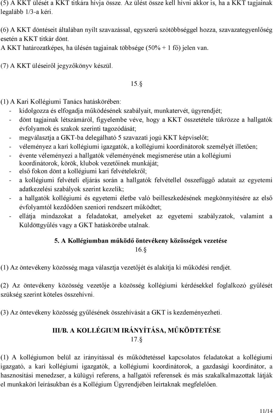 (7) A KKT üléseiről jegyzőkönyv készül. 15.
