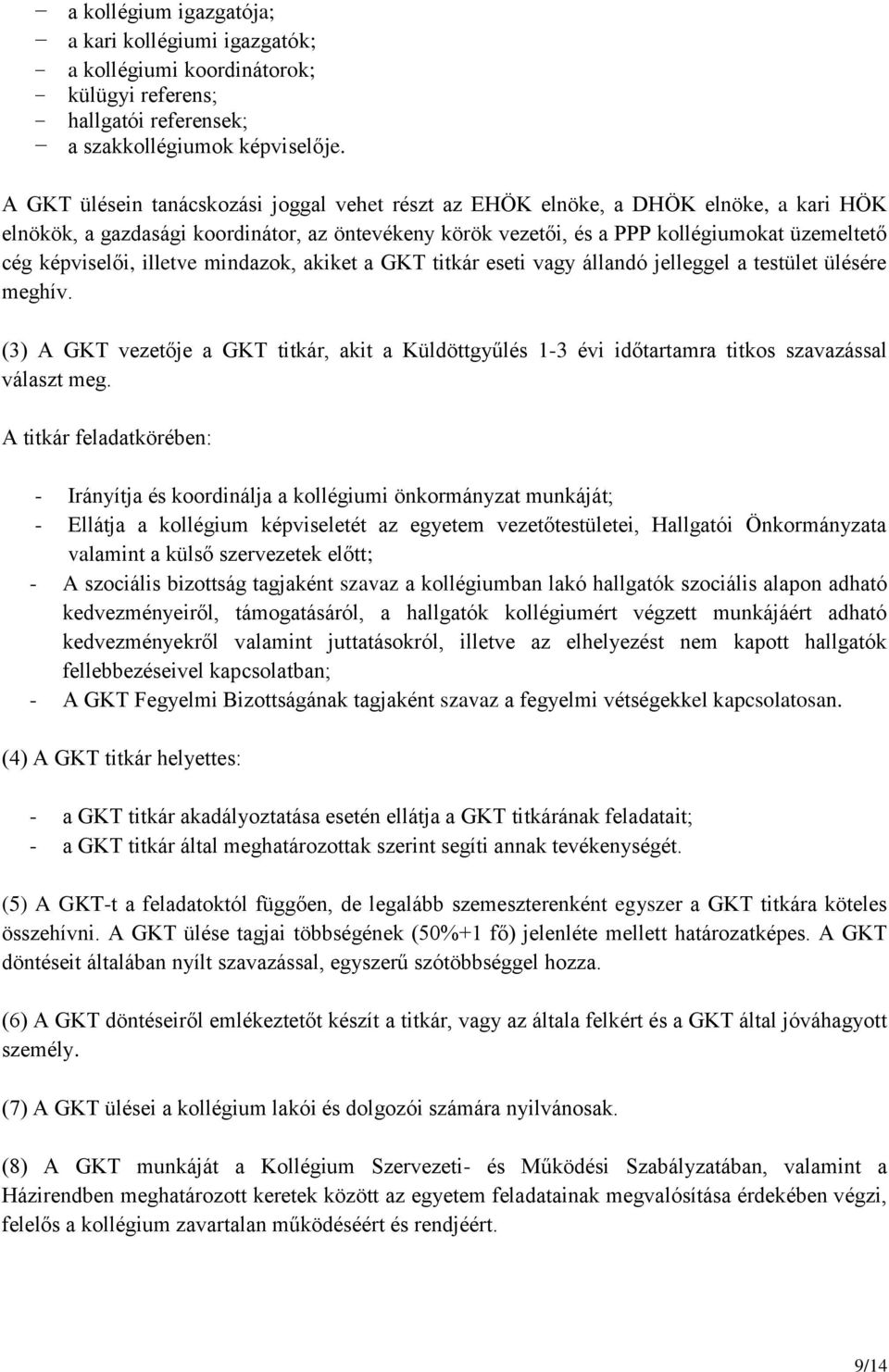 képviselői, illetve mindazok, akiket a GKT titkár eseti vagy állandó jelleggel a testület ülésére meghív.