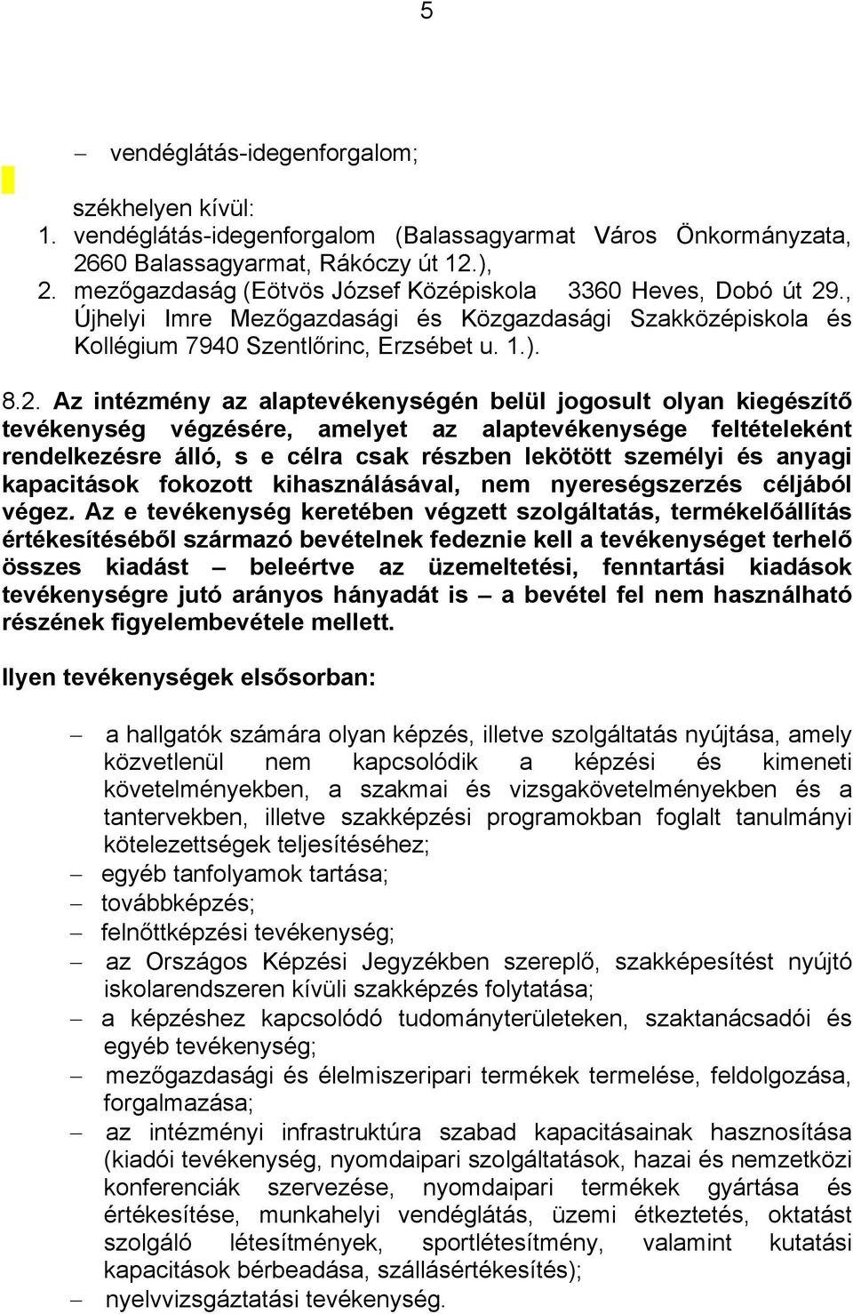 ., Újhelyi Imre Mezőgazdasági és Közgazdasági Szakközépiskola és Kollégium 7940 Szentlőrinc, Erzsébet u. 1.). 8.2.