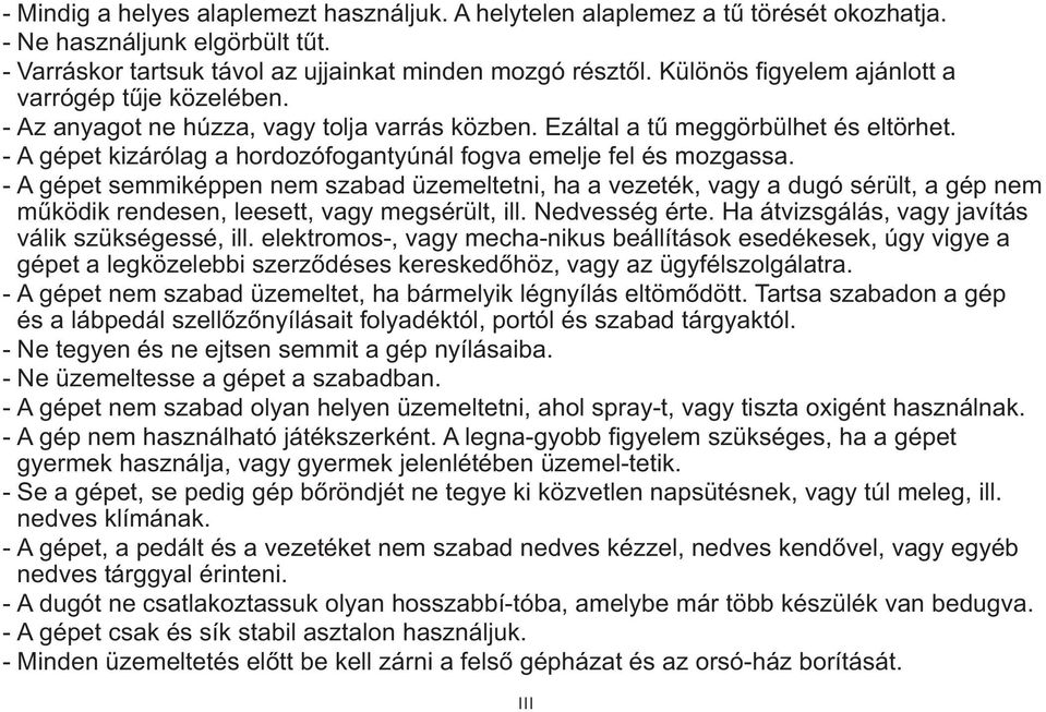 - A gépet kizárólag a hordozófogantyúnál fogva emelje fel és mozgassa.