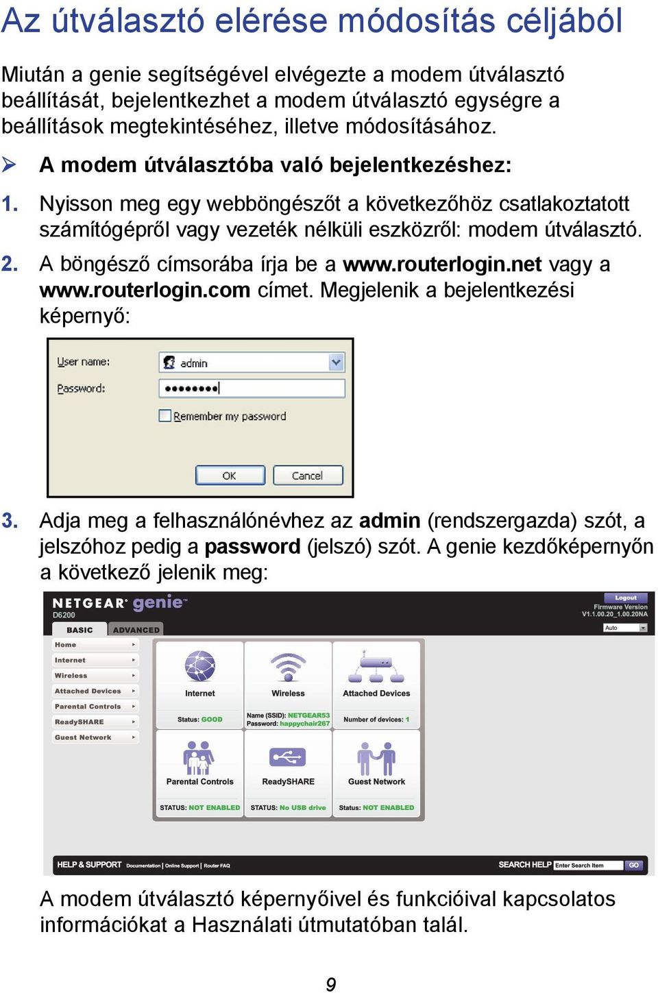 A böngésző címsorába írja be a www.routerlogin.net vagy a www.routerlogin.com címet. Megjelenik a bejelentkezési képernyő: 3.