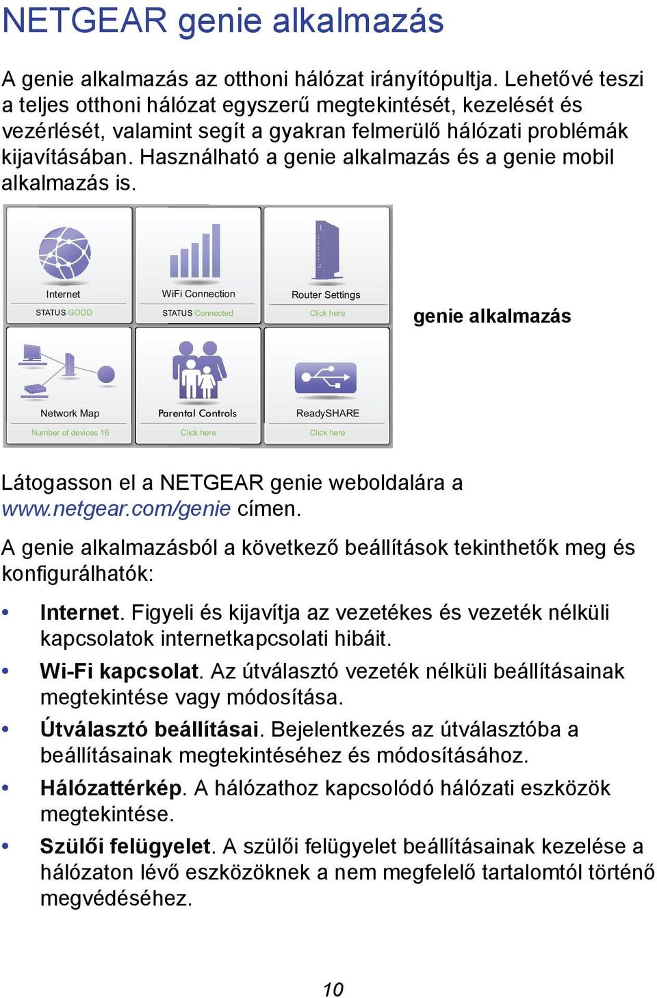 Használható a genie alkalmazás és a genie mobil alkalmazás is.