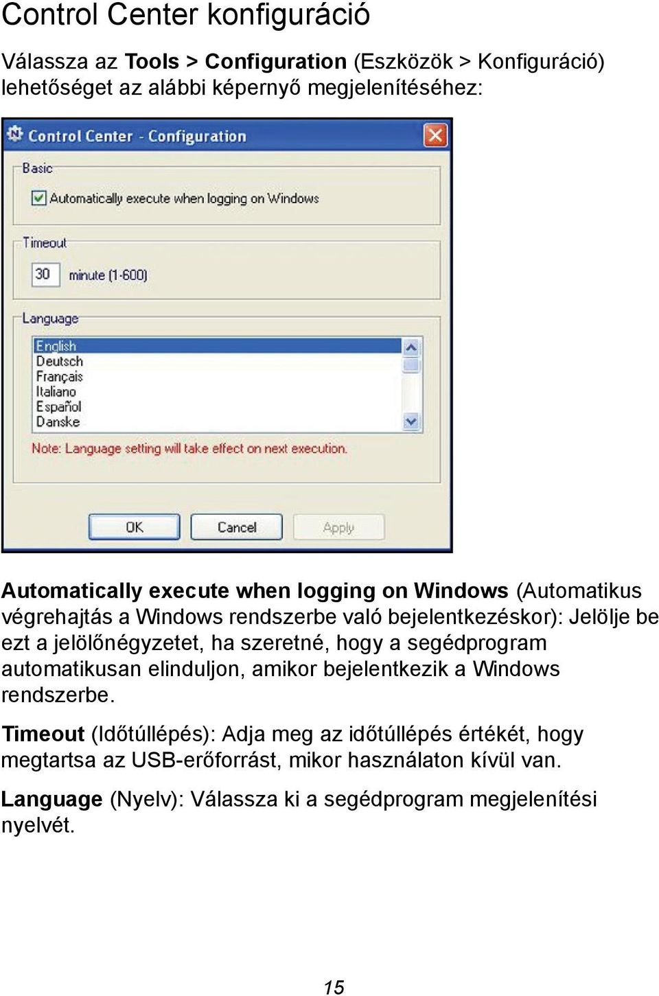jelölőnégyzetet, ha szeretné, hogy a segédprogram automatikusan elinduljon, amikor bejelentkezik a Windows rendszerbe.