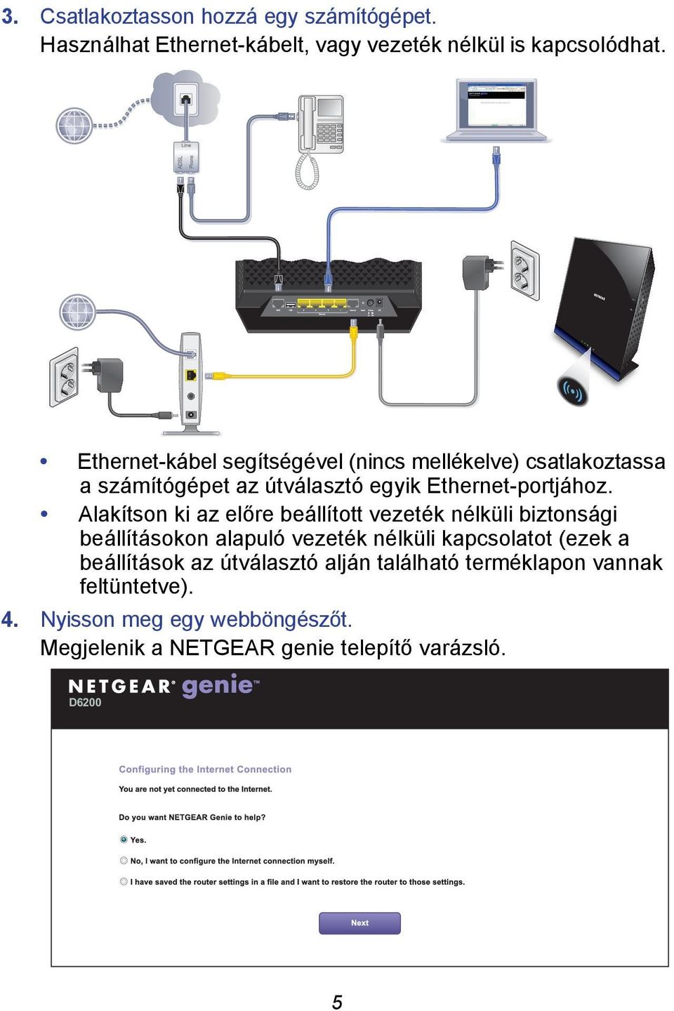 Alakítson ki az előre beállított vezeték nélküli biztonsági beállításokon alapuló vezeték nélküli kapcsolatot (ezek a