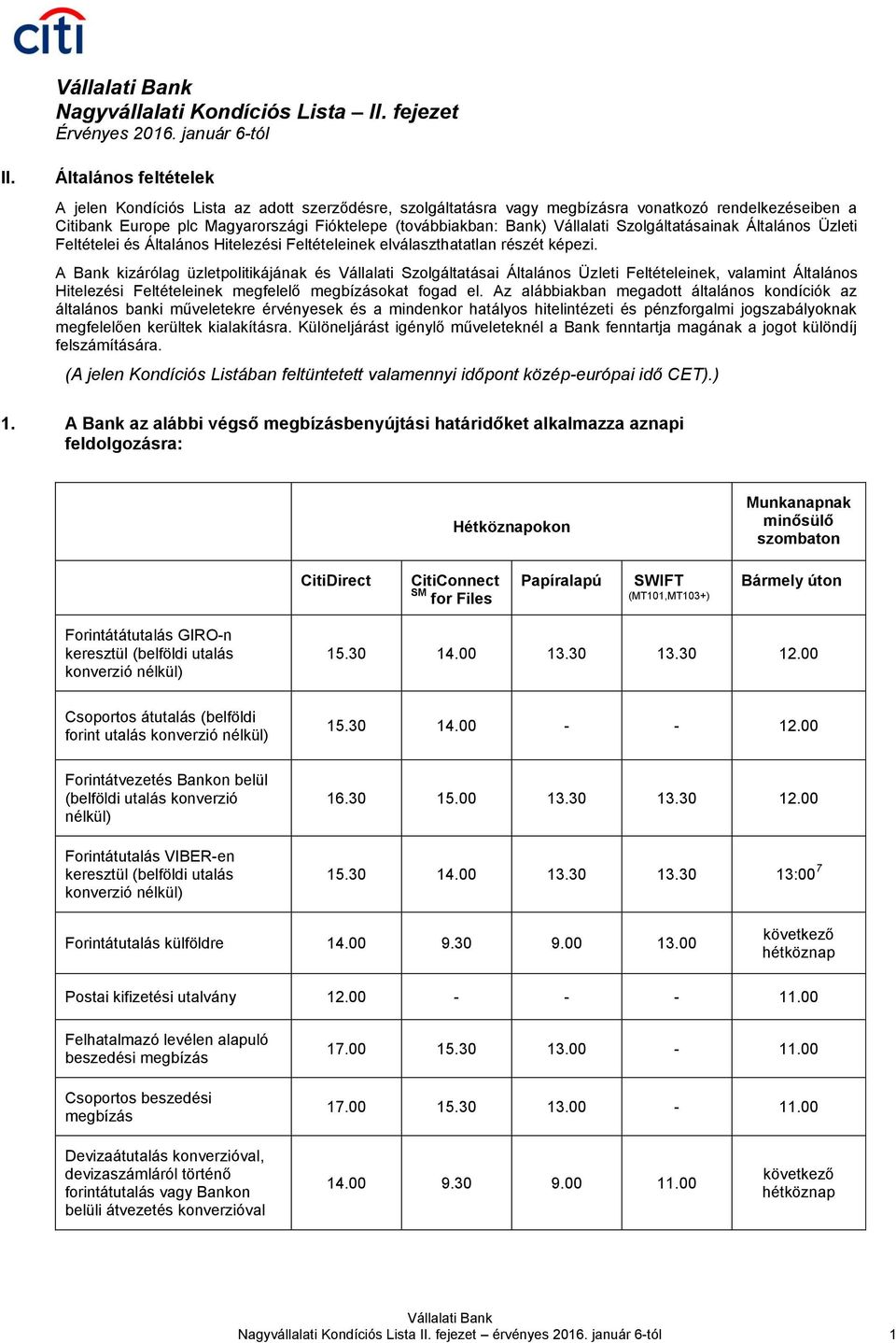 Vállalati Szolgáltatásainak Általános Üzleti Feltételei és Általános Hitelezési Feltételeinek elválaszthatatlan részét képezi.