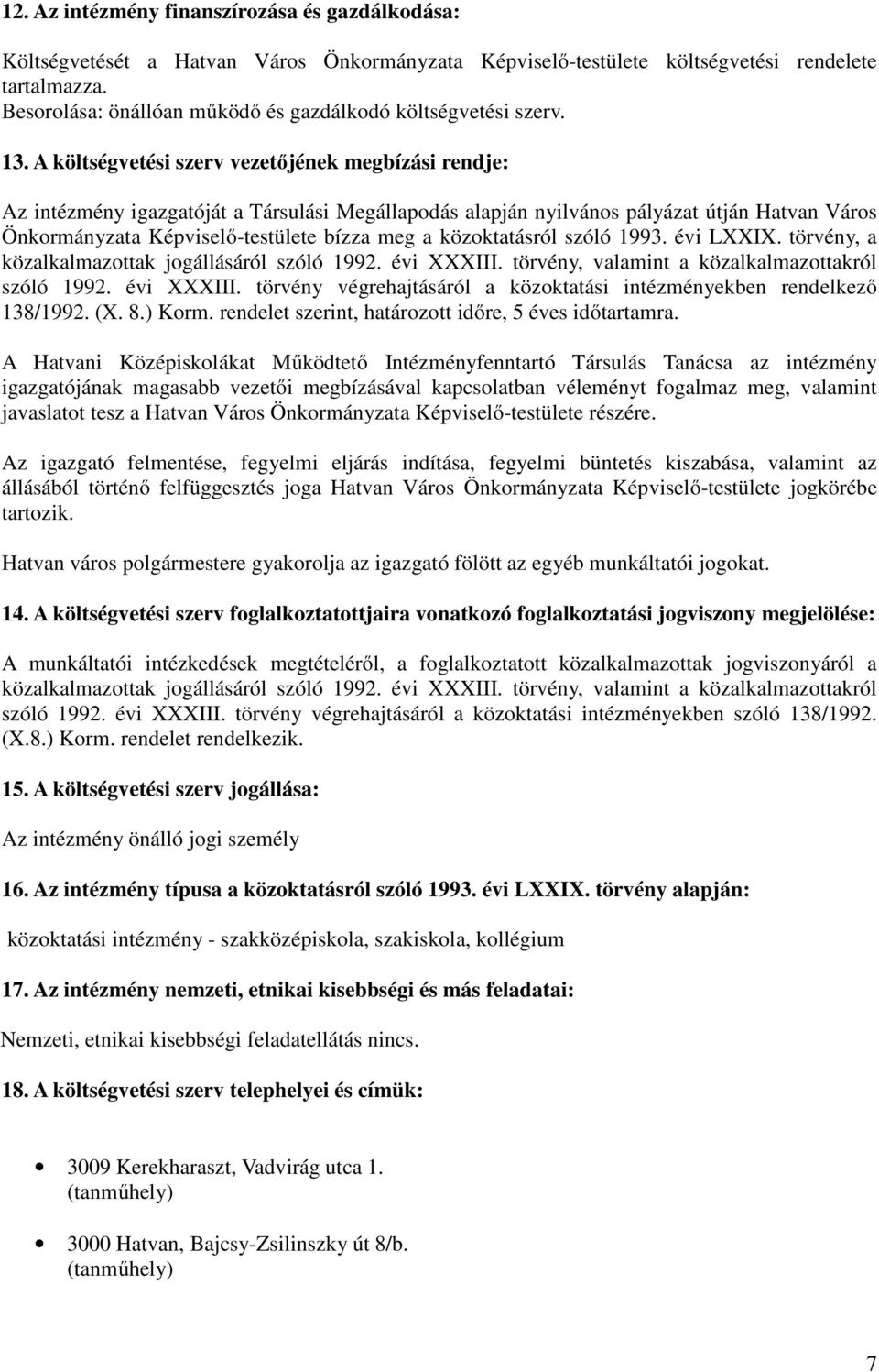 A költségvetési szerv vezetőjének megbízási rendje: Az intézmény igazgatóját a Társulási Megállapodás alapján nyilvános pályázat útján Hatvan Város Önkormányzata Képviselő-testülete bízza meg a