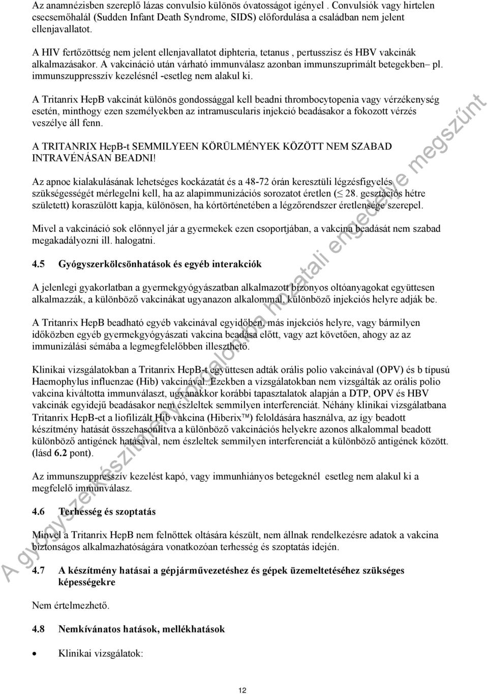 immunszuppresszív kezelésnél -esetleg nem alakul ki.