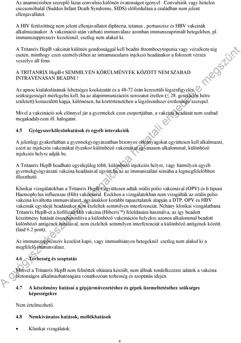 immunszuppresszív kezelésnél, esetleg nem alakul ki.