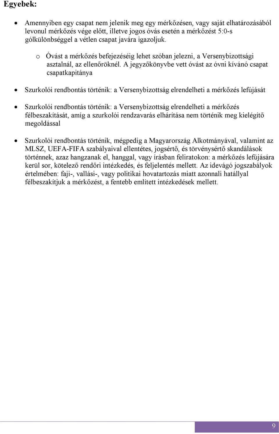 A jegyzőkönyvbe vett óvást az óvni kívánó csapat csapatkapitánya Szurkolói rendbontás történik: a Versenybizottság elrendelheti a mérkőzés lefújását Szurkolói rendbontás történik: a Versenybizottság