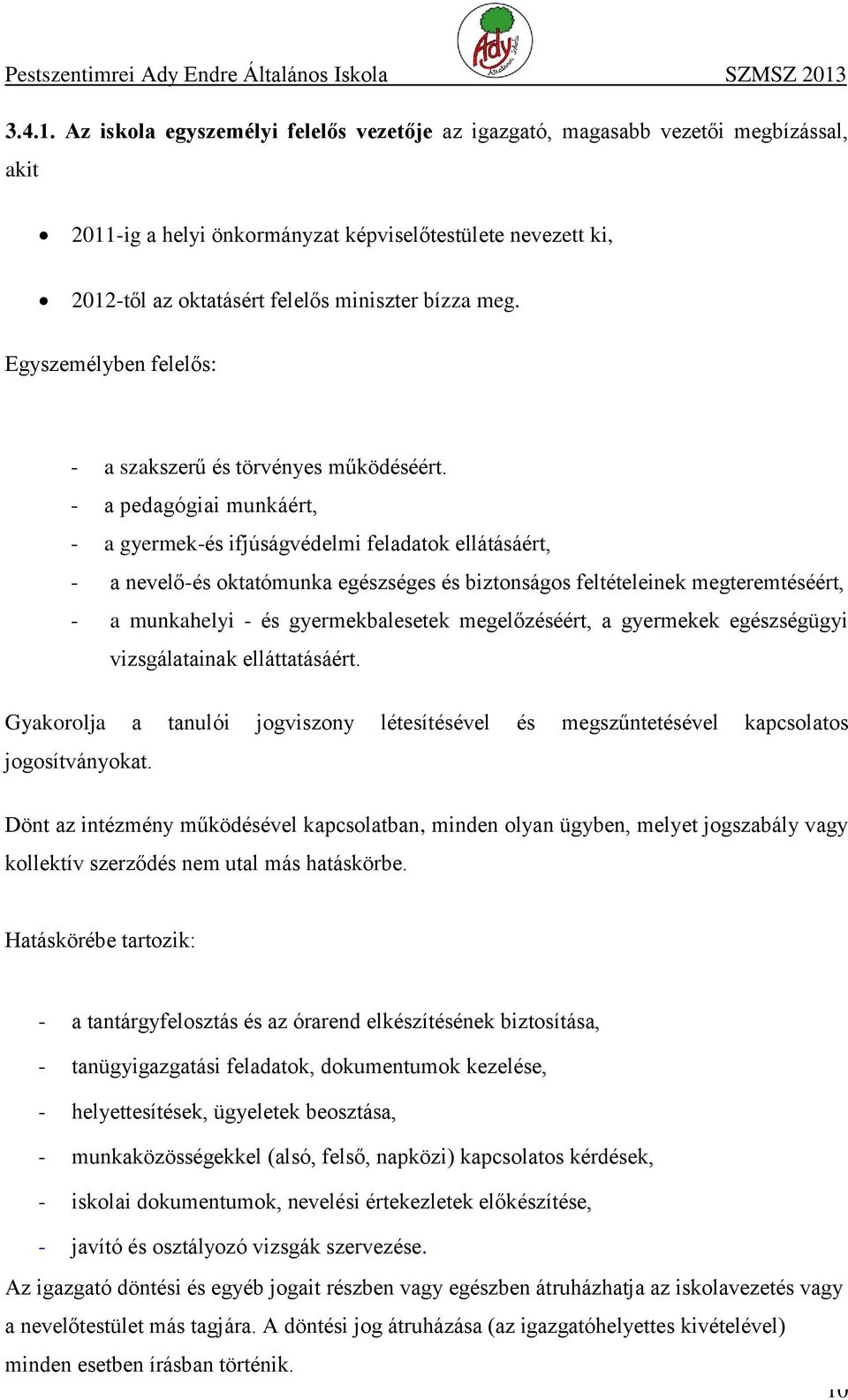 Egyszemélyben felelős: - a szakszerű és törvényes működéséért.