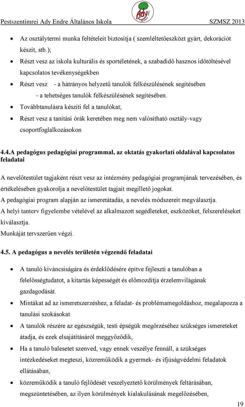 tehetséges tanulók felkészülésének segítésében. Továbbtanulásra készíti fel a tanulókat; Részt vesz a tanítási órák keretében meg nem valósítható osztály-vagy csoportfoglalkozásokon 4.