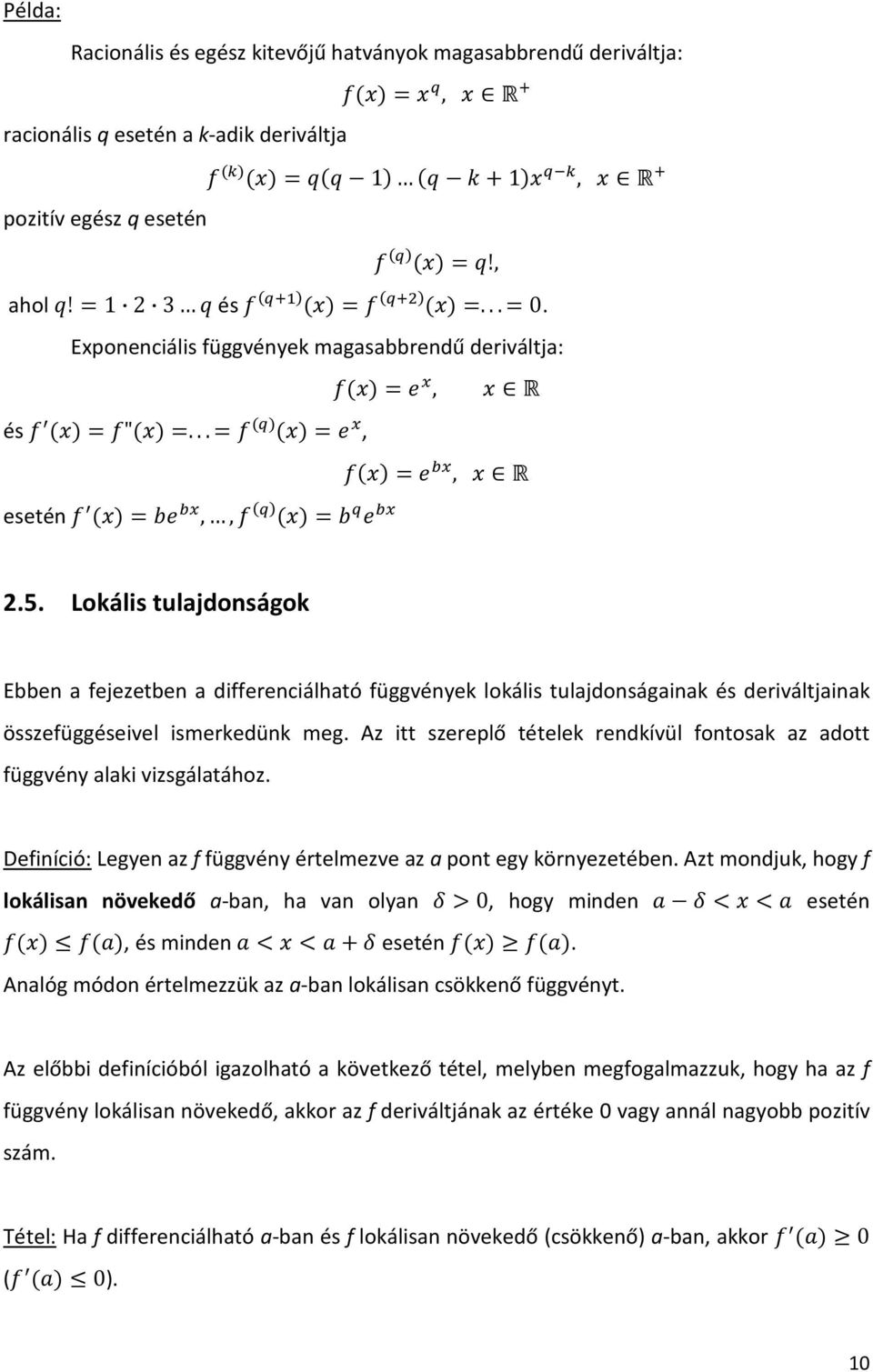 Lokális tulajdonságok Ebben a fejezetben a differenciálható függvények lokális tulajdonságainak és deriváltjainak összefüggéseivel ismerkedünk meg.