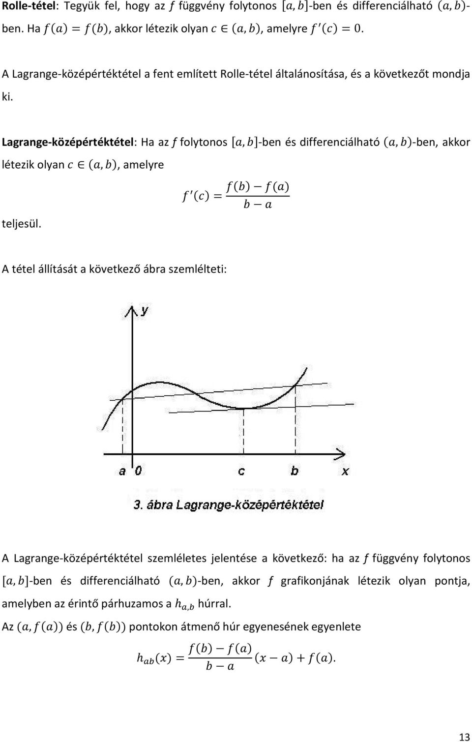 Lagrange-középértéktétel: Ha az f folytonos S,LT-ben és differenciálható,l-ben, akkor létezik olyan ';,L, amelyre teljesül.