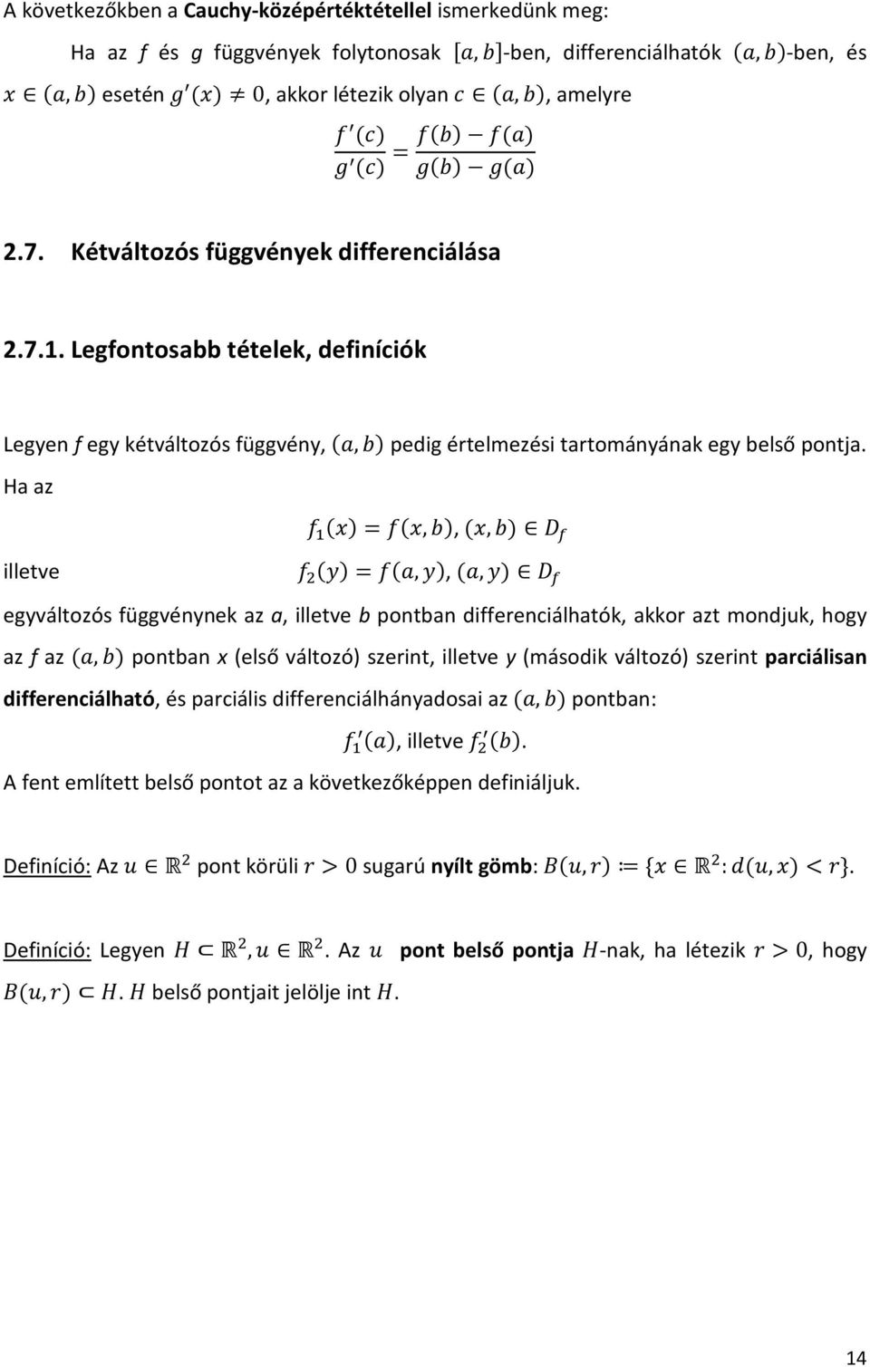 Ha az 2,L,,L;W illetve K,,,;W egyváltozós függvénynek az a, illetve b pontban differenciálhatók, akkor azt mondjuk, hogy az f az,l pontban x (első változó) szerint, illetve y (második változó)