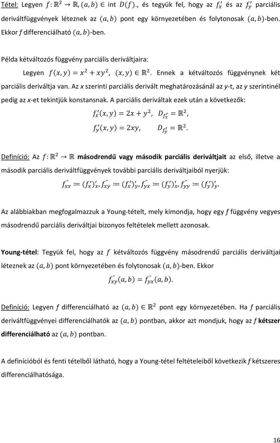 Az x szerinti parciális derivált meghatározásánál az y-t, az y szerintinél pedig az x-et tekintjük konstansnak. A parciális deriváltak ezek után a következők:,2 K, W ḟ < K,,2, W ġ < K.