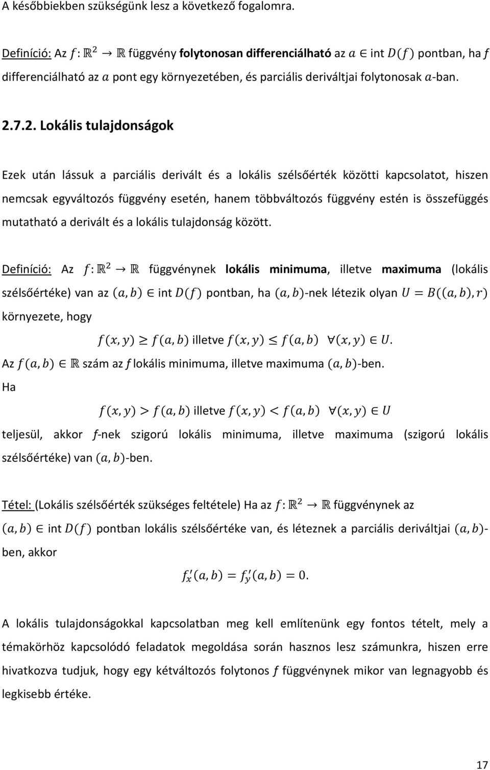 7.2. Lokális tulajdonságok Ezek után lássuk a parciális derivált és a lokális szélsőérték közötti kapcsolatot, hiszen nemcsak egyváltozós függvény esetén, hanem többváltozós függvény estén is