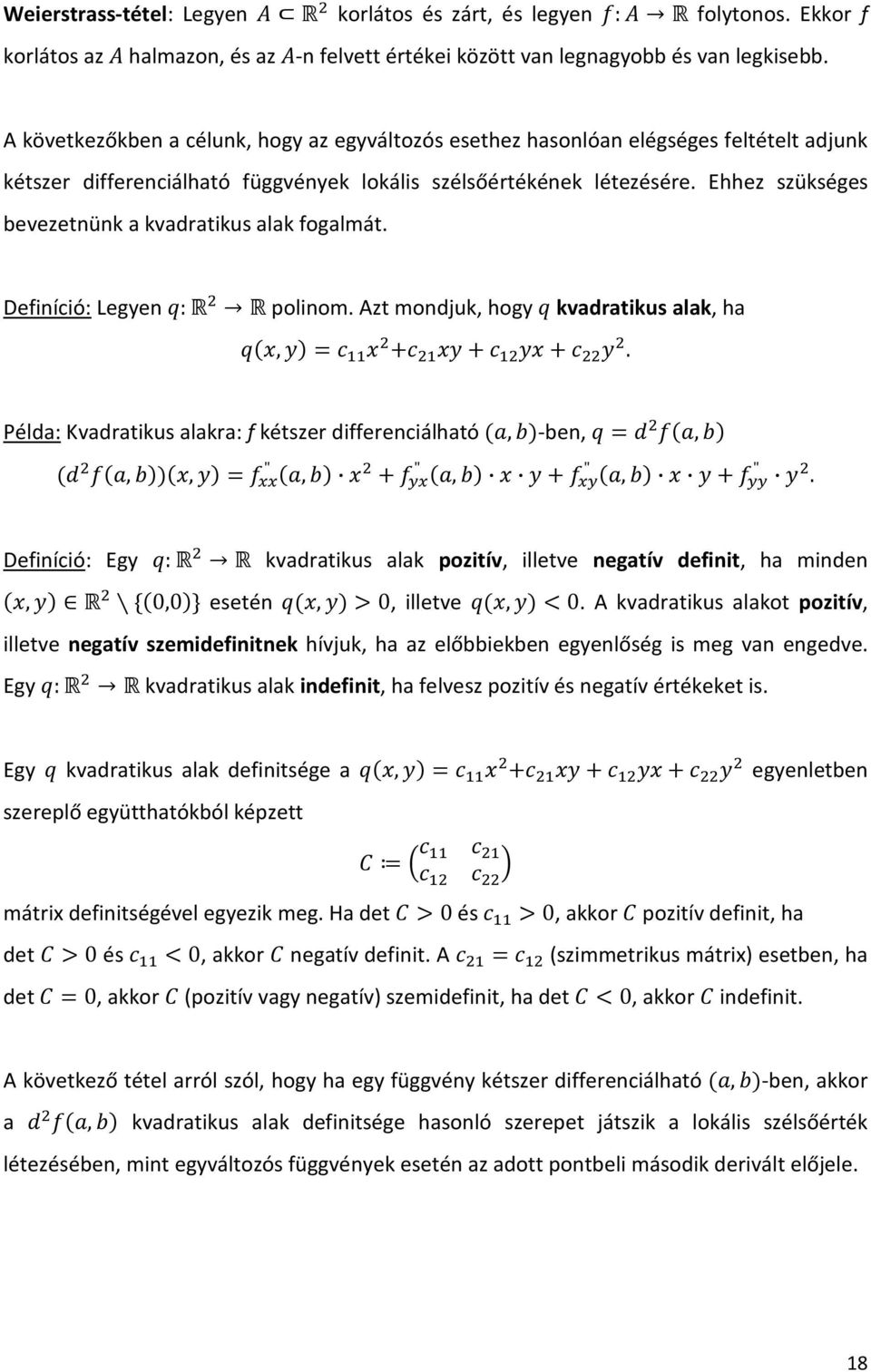 Ehhez szükséges bevezetnünk a kvadratikus alak fogalmát. Definíció: Legyen E:< K < polinom. Azt mondjuk, hogy E kvadratikus alak, ha E,' 22 K ' K2 ' 2K ' KK K.