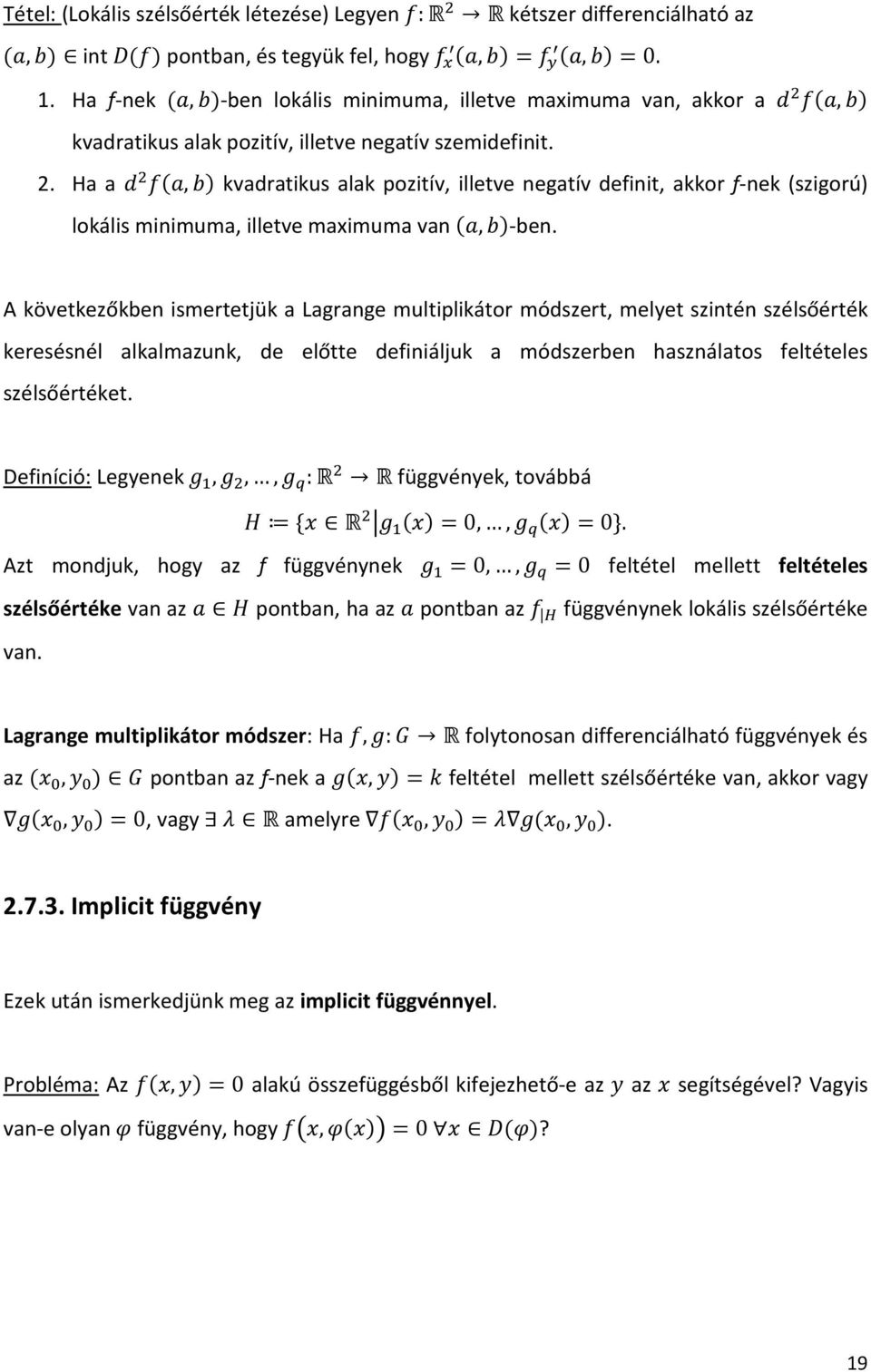 Ha a 5 K,L kvadratikus alak pozitív, illetve negatív definit, akkor f-nek (szigorú) lokális minimuma, illetve maximuma van,l-ben.