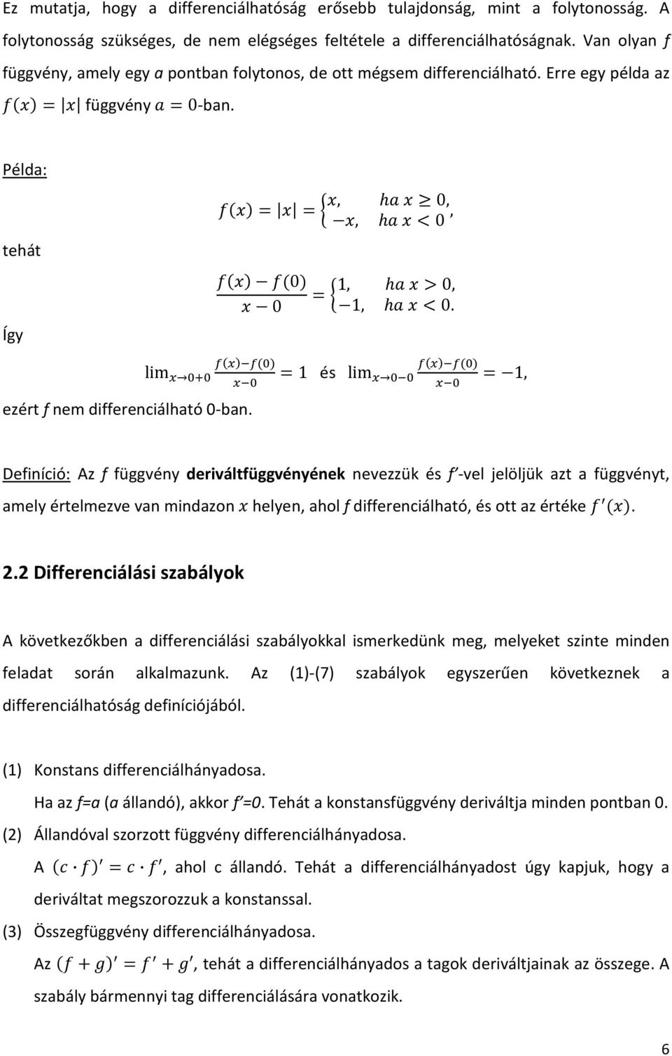 1, $0, 1,!0. " 1 és lim %% % % 1, Definíció: Az f függvény deriváltfüggvényének nevezzük és f -vel jelöljük azt a függvényt, amely értelmezve van mindazon helyen, ahol f differenciálható, és ott az értéke.