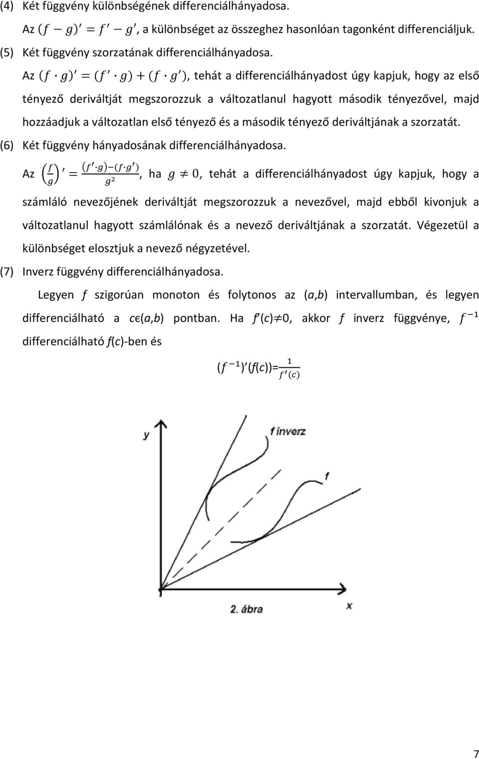 tényező deriváltjának a szorzatát. (6) Két függvény hányadosának differenciálhányadosa. Az * +,( -. +/ +.