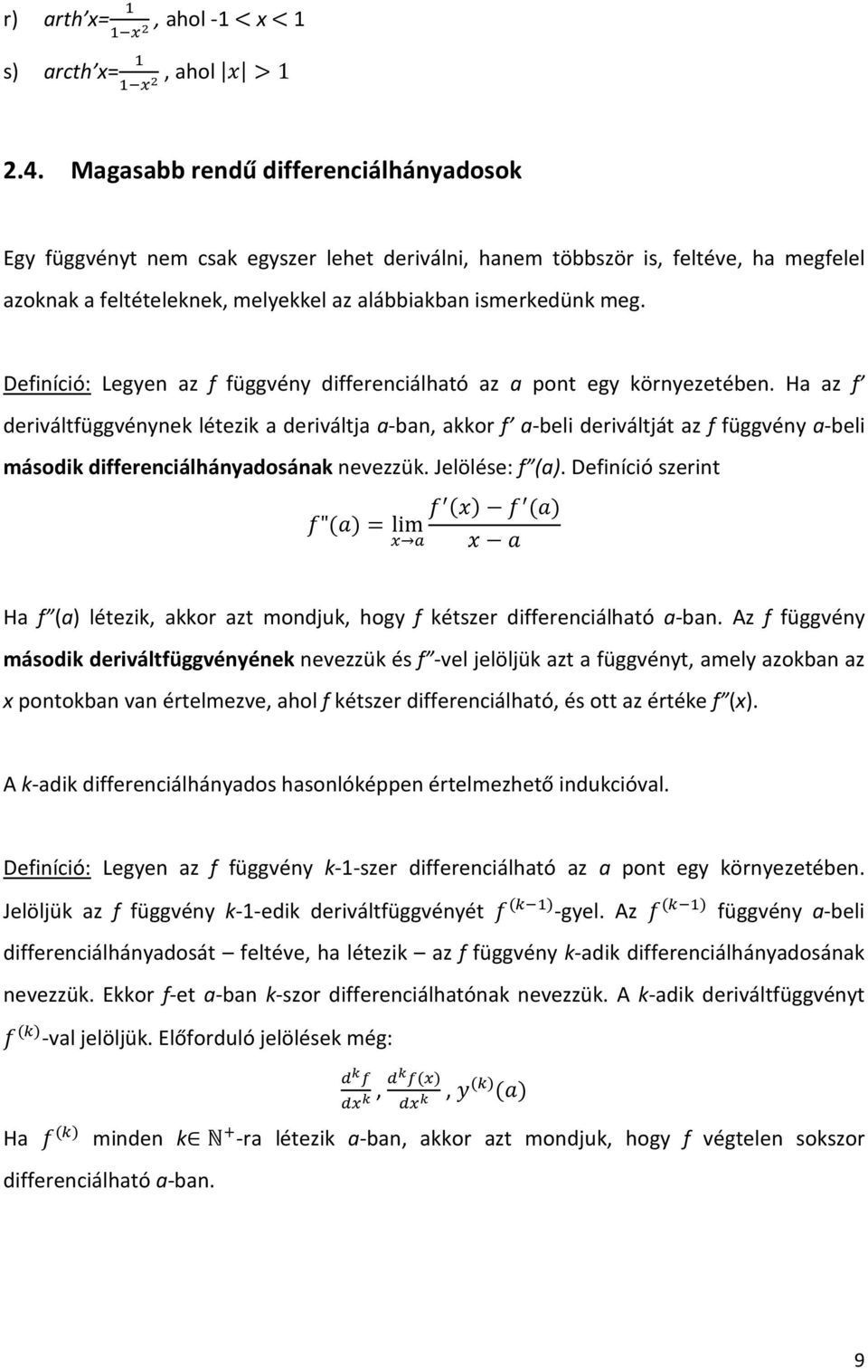 Definíció: Legyen az f függvény differenciálható az a pont egy környezetében.