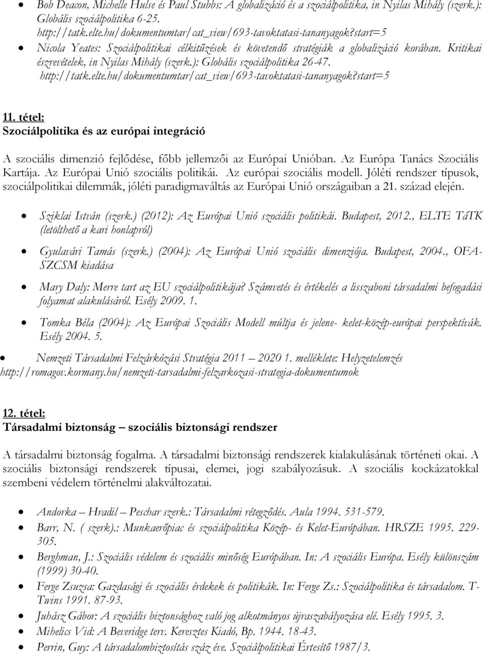 Kritikai észrevételek, in Nyilas Mihály (szerk.): Globális szociálpolitika 26-47. http://tatk.elte.hu/dokumentumtar/cat_view/693-tavoktatasi-tananyagok?start=5 11.
