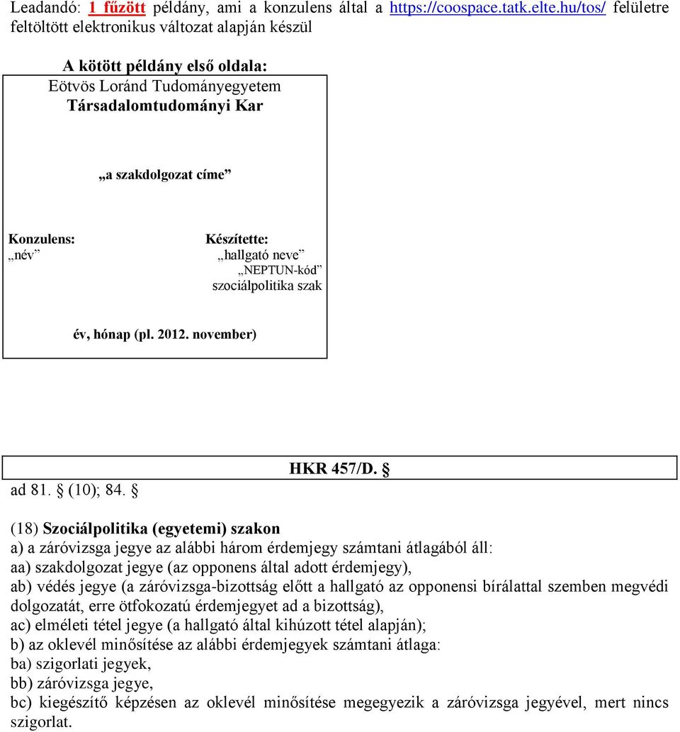 hallgató neve NEPTUN-kód szociálpolitika szak év, hónap (pl. 2012. november) ad 81. (10); 84. HKR 457/D.