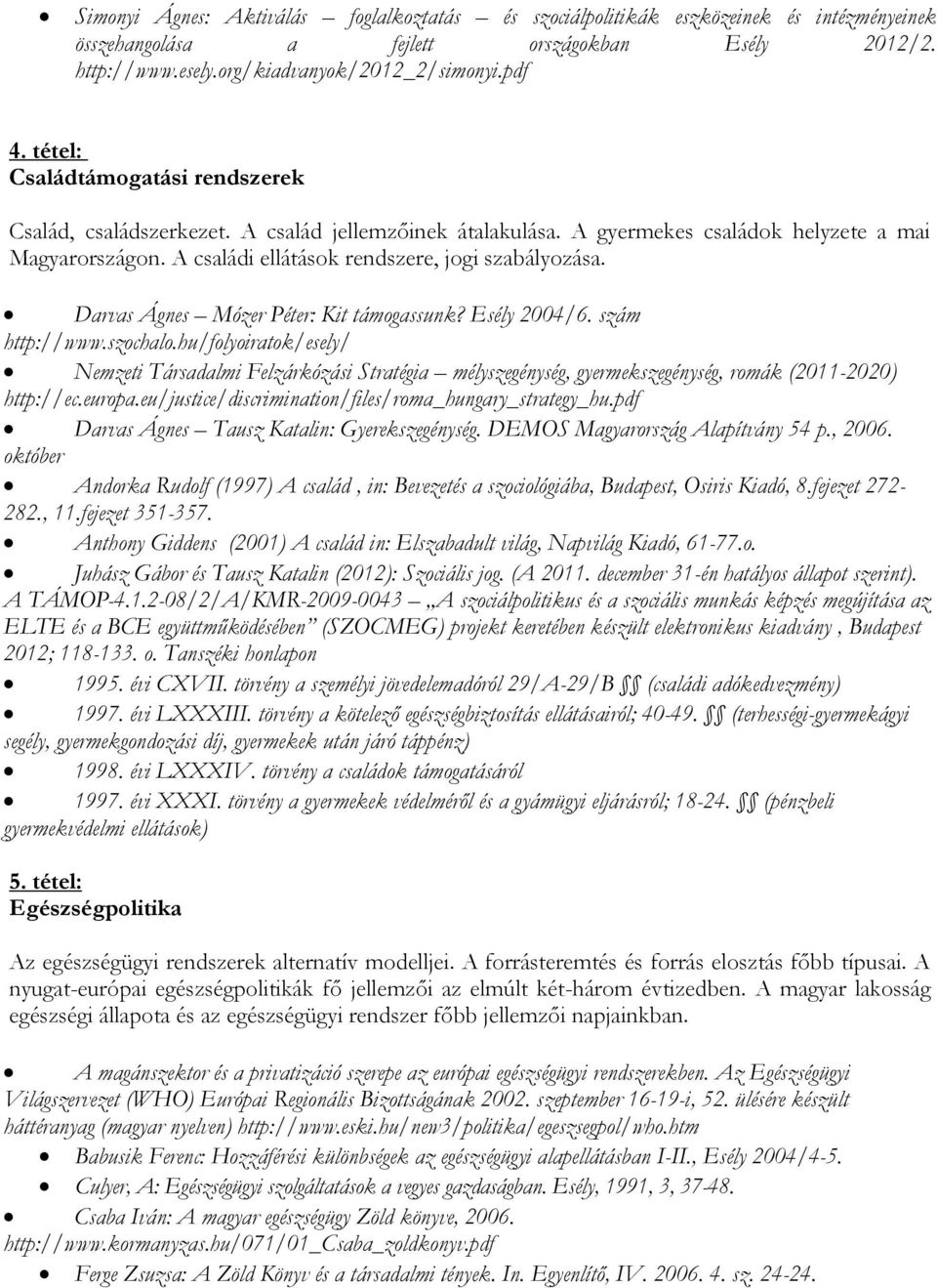 Darvas Ágnes Mózer Péter: Kit támogassunk? Esély 2004/6. szám http://www.szochalo.