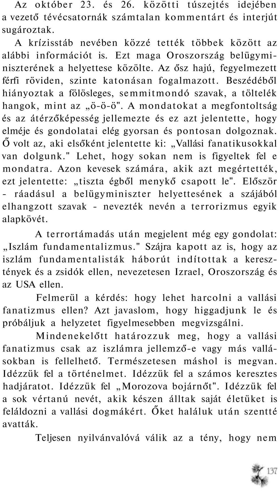 Beszédéből hiányoztak a fölösleges, semmitmondó szavak, a töltelék hangok, mint az ö-ö-ö".