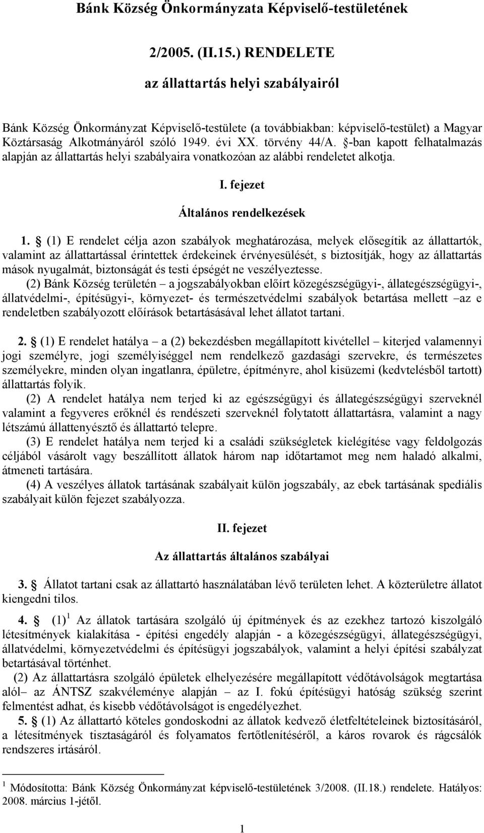 -ban kapott felhatalmazás alapján az állattartás helyi szabályaira vonatkozóan az alábbi rendeletet alkotja. I. fejezet Általános rendelkezések 1.
