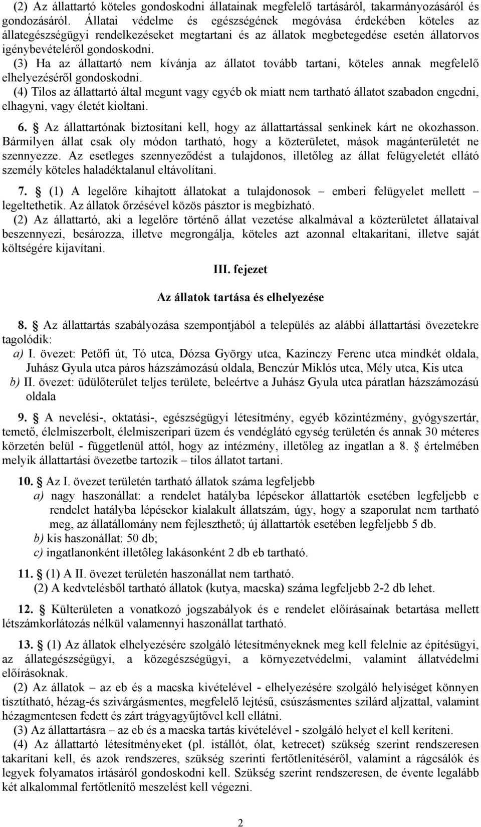 (3) Ha az állattartó nem kívánja az állatot tovább tartani, köteles annak megfelelő elhelyezéséről gondoskodni.