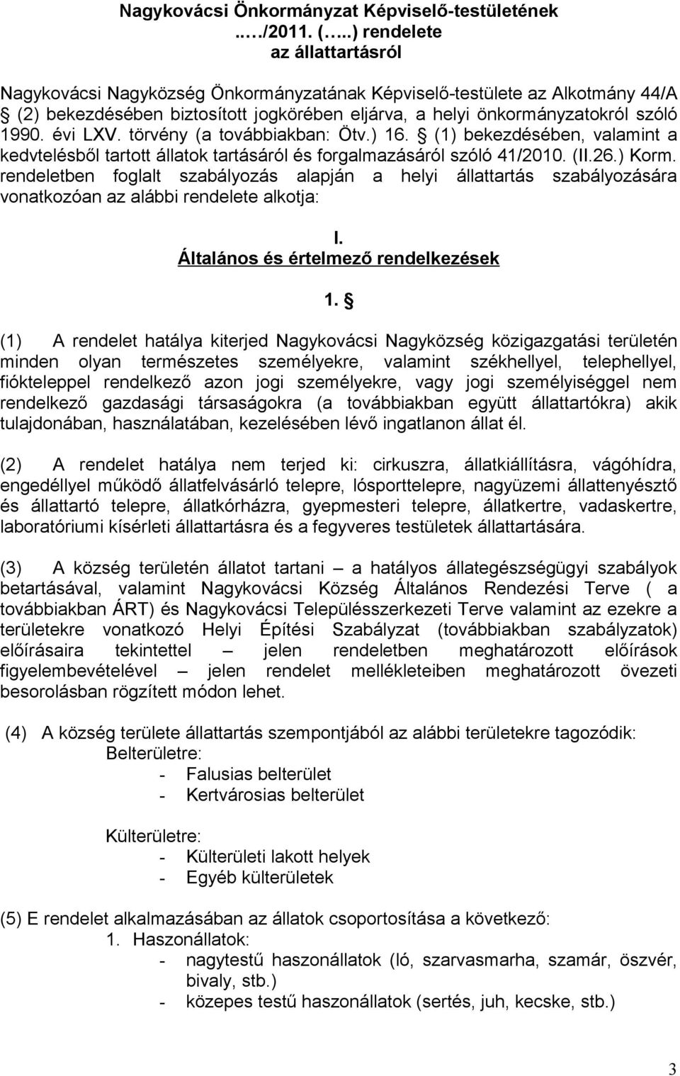 évi LXV. törvény (a továbbiakban: Ötv.) 16. (1) bekezdésében, valamint a kedvtelésből tartott állatok tartásáról és forgalmazásáról szóló 41/2010. (II.26.) Korm.