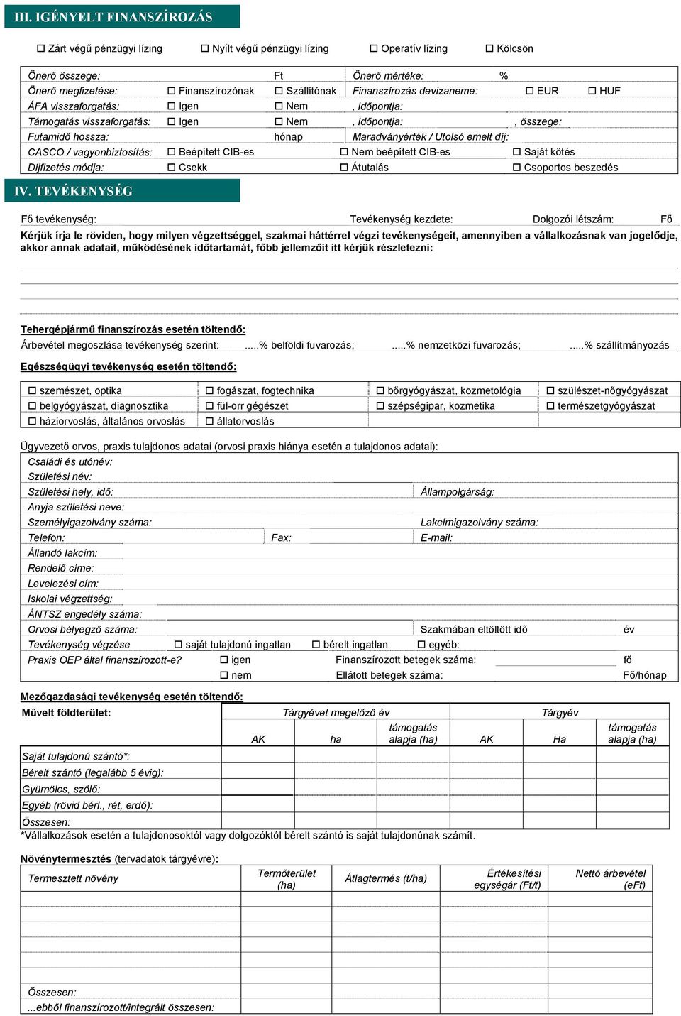 vagyonbiztosítás: Beépített CIB-es Nem beépített CIB-es Saját kötés Díjfizetés módja: Csekk Átutalás Csoportos beszedés IV.