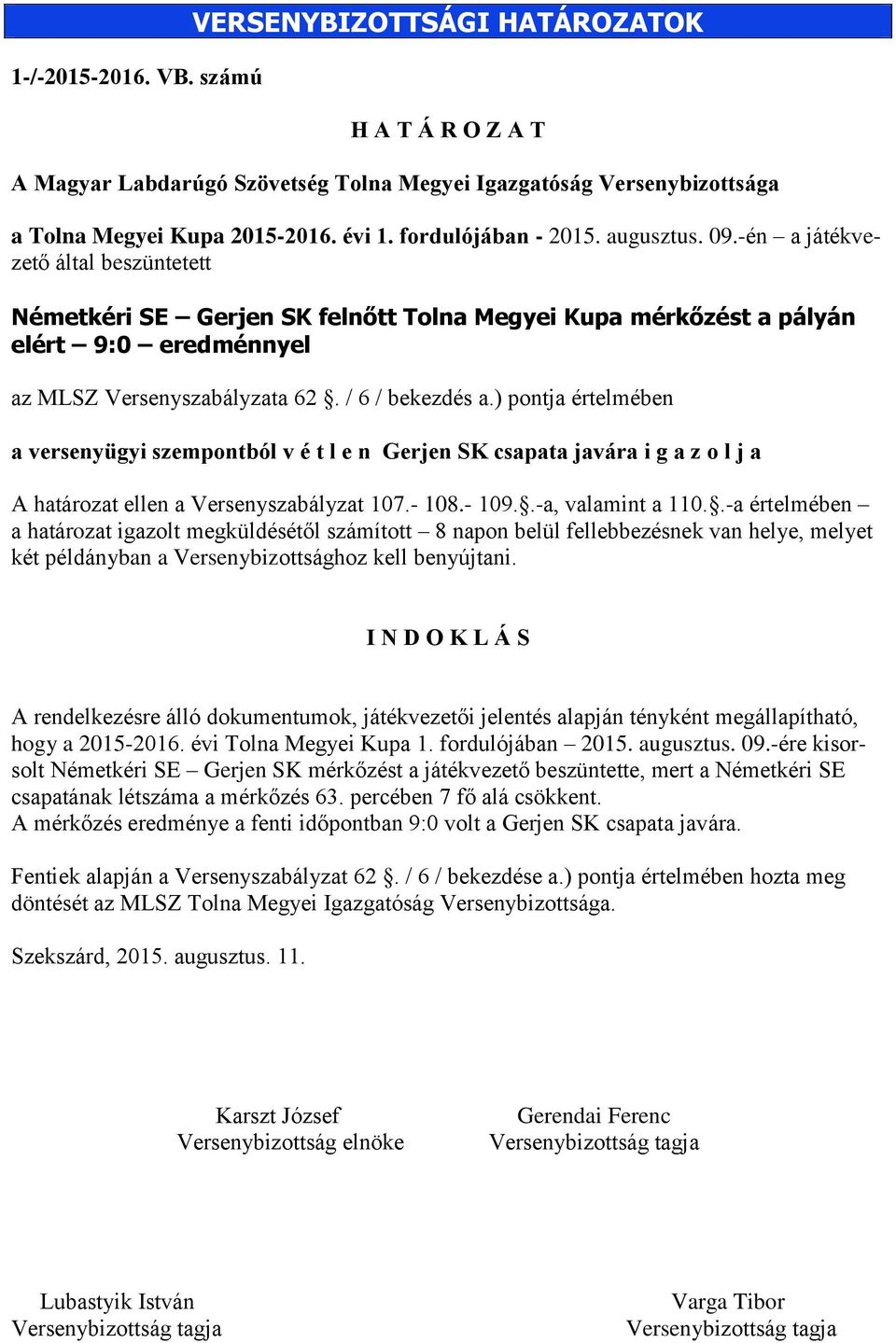 ) pontja értelmében a versenyügyi szempontból v é t l e n Gerjen SK csapata javára i g a z o l j a A határozat ellen a Versenyszabályzat 107.- 108.- 109..-a, valamint a 110.