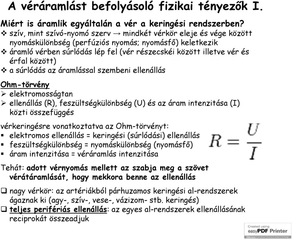 között) a súrlódás az áramlással szembeni ellenállás Ohm-törvény elektromosságtan ellenállás (R), feszültségkülönbség (U) és az áram intenzitása (I) közti összefüggés vérkeringésre vonatkoztatva az