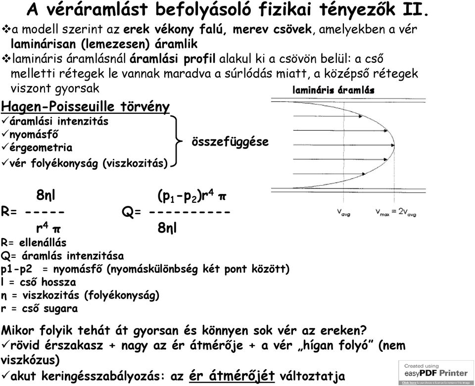 maradva a súrlódás miatt, a középső rétegek viszont gyorsak Hagen-Poisseuille törvény áramlási intenzitás nyomásfő érgeometria vér folyékonyság (viszkozitás) összefüggése 8ηl (p 1 -p 2 )r 4 π R=