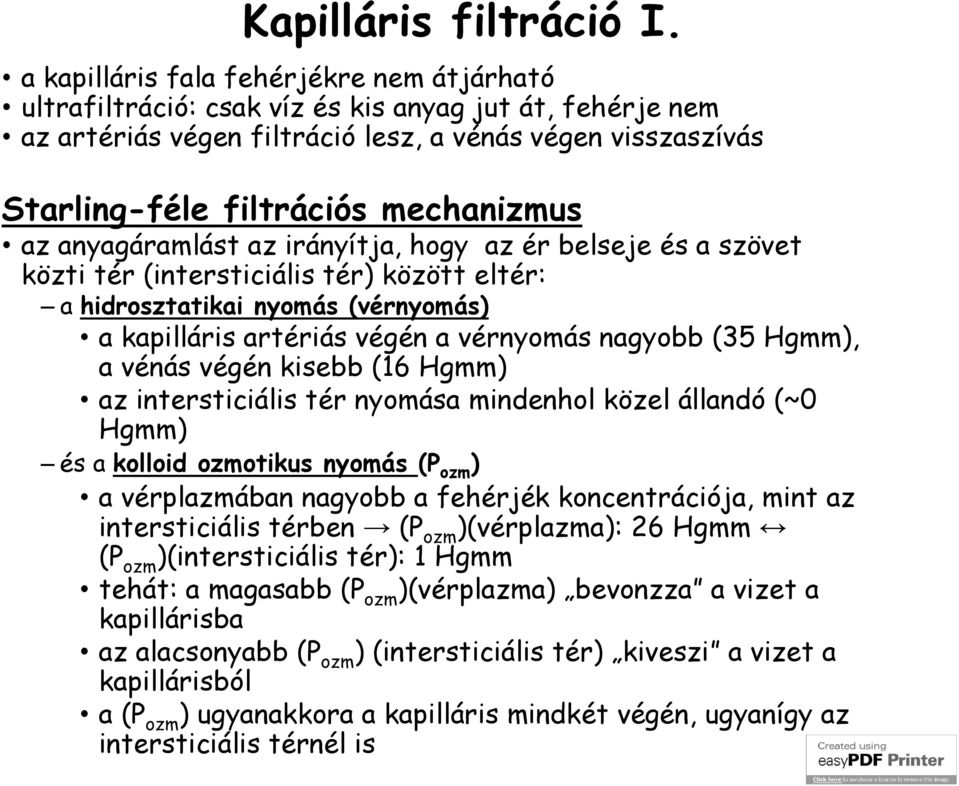 az anyagáramlást az irányítja, hogy az ér belseje és a szövet közti tér (intersticiális tér) között eltér: a hidrosztatikai nyomás (vérnyomás) a kapilláris artériás végén a vérnyomás nagyobb (35