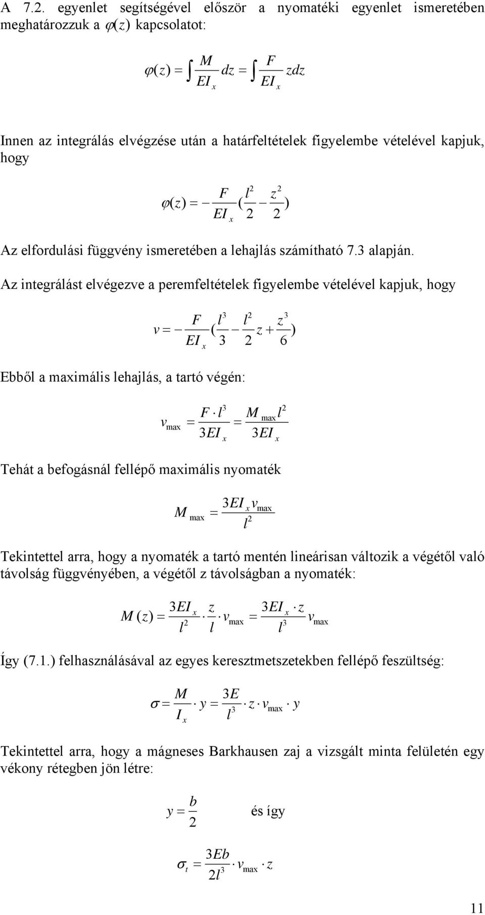 vételével kapjuk, hogy 2 2 F l z ϕ( z) = ( ) EI 2 2 Az elfordulási függvény ismeretében a lehajlás számítható 7.3 alapján.