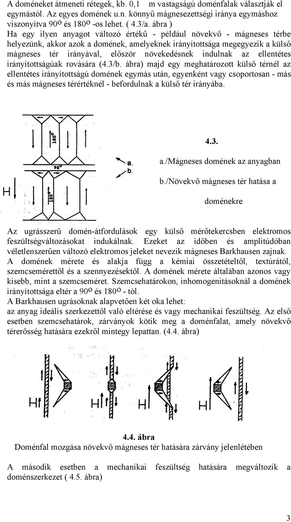 növekedésnek indulnak az ellentétes irányítottságúak rovására (4.3/b.