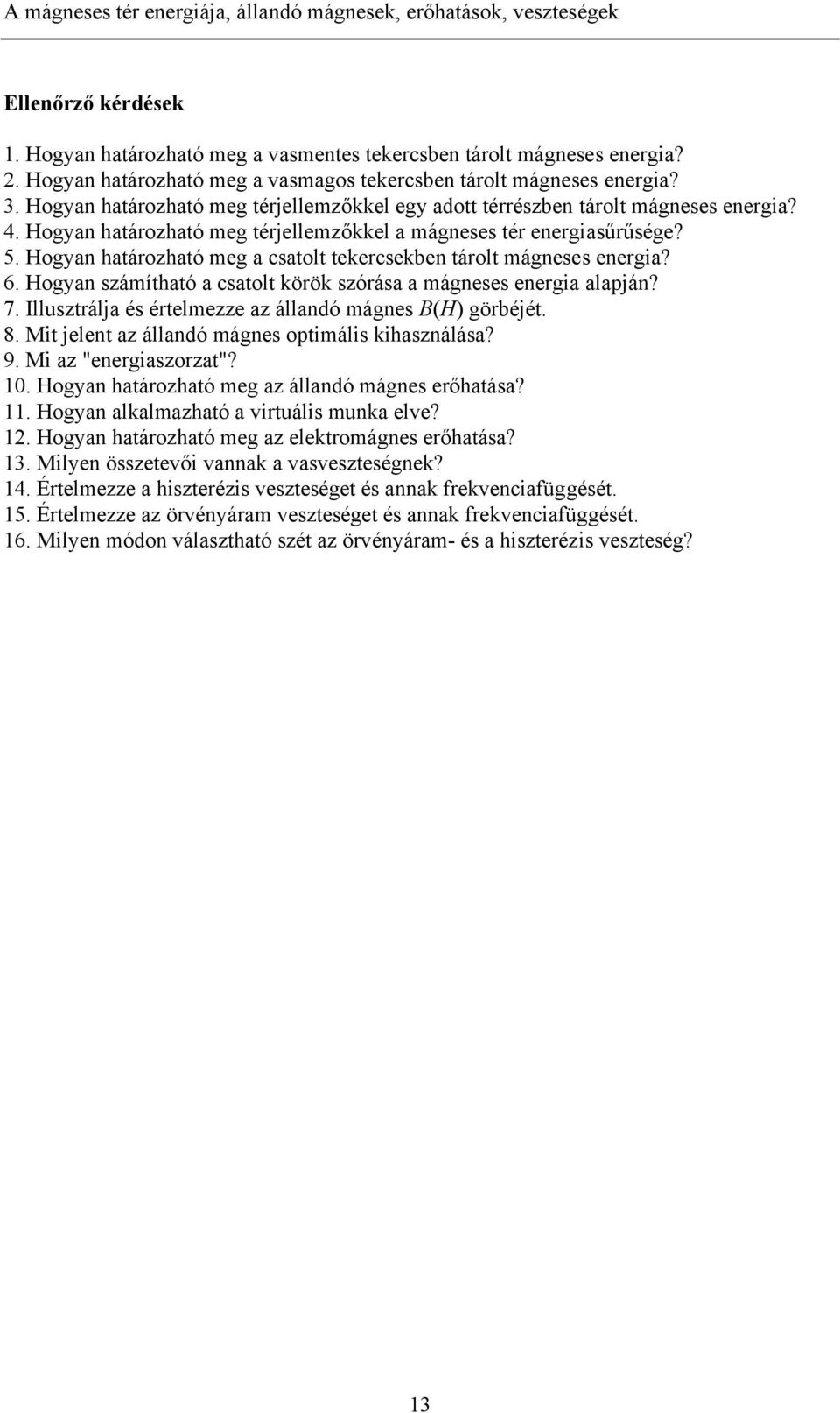 4 ogyan határozható meg térjellemzőkkel a mágneses tér energasűrűsége? 5 ogyan határozható meg a csatolt tekercsekben tárolt mágneses energa?