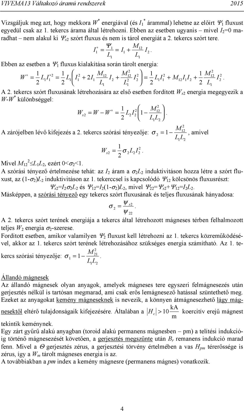 M I I M = = + + = + + L I A tekercs szórt fluxusának létrehozására az első esetben fordított W s energa megegyezk a W-W * különbséggel: M Ws = W W = LI LL A zárójelben lévő kfejezés a tekercs szórás