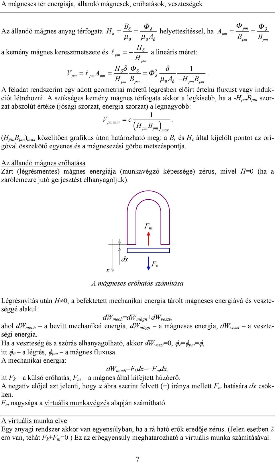 értéke (jóság szorzat, energa szorzat) a legnagyobb: V mn = c ( ) max ( ) max közelítően grafkus úton határozható meg: a r és c által kjelölt pontot az orgóval összekötő egyenes és a mágnesezés görbe