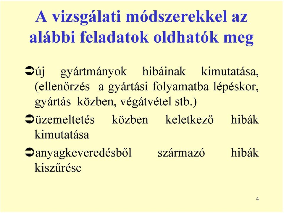 folyamatba lépéskor, gyártás közben, végátvétel stb.